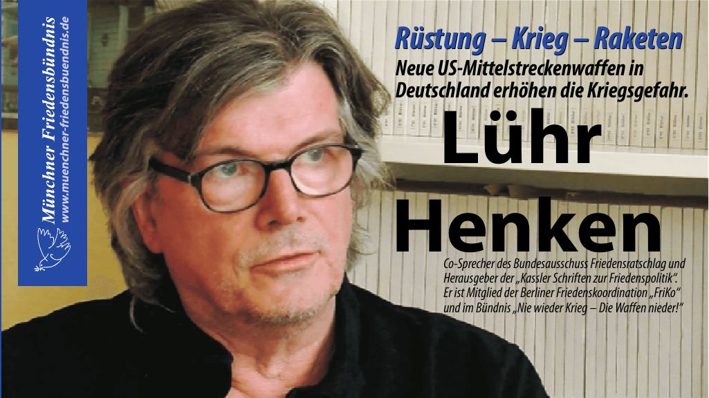 Neue US-Mittelstreckenwaffen in Deutschland erhöhen die Kriegsgefahr. Informations- und Diskussionsveranstaltung mit Lühr Henken